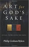 Art for God's Sake: A Call to Recover the Arts
