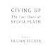 Giving Up: The Last Days of Sylvia Plath