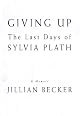Giving Up: The Last Days of Sylvia Plath