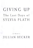 Giving Up: The Last Days of Sylvia Plath