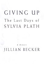 Giving Up: The Last Days of Sylvia Plath