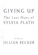 Giving Up: The Last Days of Sylvia Plath