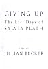 Giving Up: The Last Days of Sylvia Plath