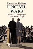 Uncivil Wars: Political Campaigns in a Media Age