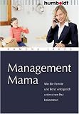 Management Mama. Wie Sie Familie und Beruf erfolgreich unter einen Hut bekommen - Ramona Jakob