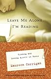 Leave Me Alone, I'm Reading: Finding and Losing Myself in Books