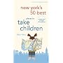 New York's 50 Best Places To Take Children, 3rd Edition (City and Company)