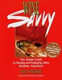 Wine Savvy: The Simple Guide to Buying and Enjoying Wine Anytime, Anywhere Heidi Yorkshire