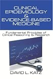 Clinical Epidemiology & Evidence-Based Medicine: Fundamental Principles of Clinical Reasoning & Research