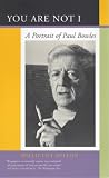 You Are Not I: Portrait of Paul Bowles: A Portrait of Paul Bowles