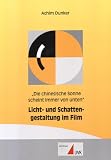 'Die chinesische Sonne scheint immer von unten'. Licht- und Schattengestaltung im Film - Achim Dunker
