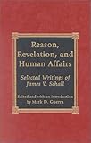 Reason, Revelation, and Human Affairs: Selected Writings of James V. Schall (Applications of Political Theory)
