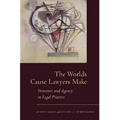 The Worlds Cause Lawyers Make: Structure and Agency in Legal Practice