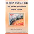 The Only Way out is In: Yoga, Ayurveda and Psychology by  Reinhard Kowalski
