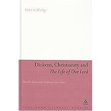Dickens, Christianity and The Life of Our Lord (Humble Veneration, Profound Conviction) (Continuum Literary Studies) (Hardcover)