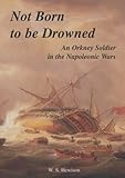 Not born to be drowned : an Orkney soldier in the Napoleonic Wars