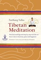 Tibetan Meditation: Practical Teachings and Exercises on How to Live in Harmony, Peace and Happiness.