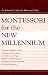 Book Montessori for the New Millennium: Practical Guidance on the Teaching and Education of Children of All Ages, Based on A Rediscovery of the True Princi