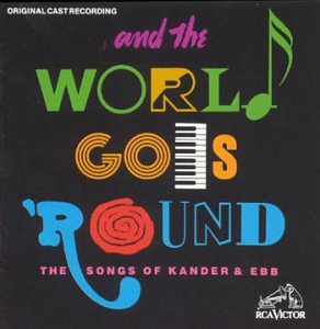 CD-Charts  Music : And The World Goes 'Round: The Songs Of Kander & Ebb (1991 Original Broadway Cast)