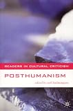 Posthumanism (Readers in Cultural Criticism)