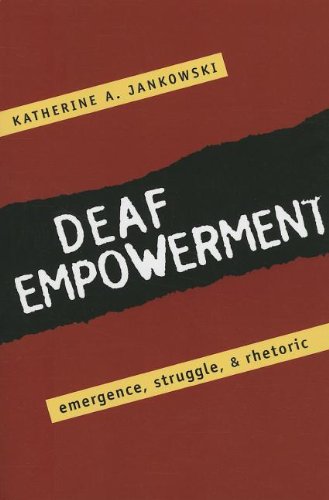 deaf empowerment emergence struggle and rhetoric