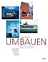 Umbauen - Die 35 besten architektonischen L�sungen f�r: Umnutzung, Erweiterung, Sanierung - Architektur-Preis Reiners Stiftung