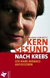 Kerngesund nach Krebs - Ich habe niemals aufgegeben - Andreas von R&eacute;tyi