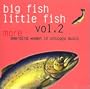 Vol. 2-Big Fish Little Fish