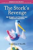 The Stork's Revenge: My Struggles and Triumphs over Postpartum Depression