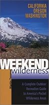Weekend Wilderness: California, Oregon, Washington: A Complete Outdoor Recreation Guide to America's Pocket Wilderness Areas