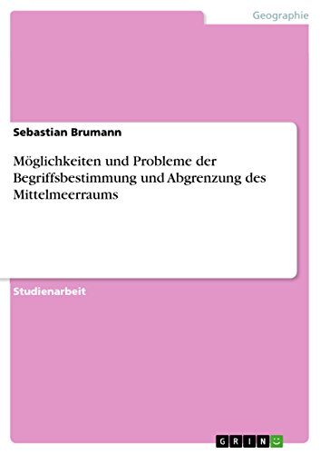 Möglichkeiten und Probleme der Begriffsbestimmung und Abgrenzung des Mittelmeerraums (German Edition)