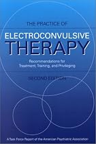 The Practice of Electroconvulsive Therapy: Recommendations for Treatment, Training, and Privileging (A Task Force Report