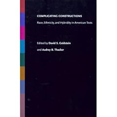 Complicating Constructions: Race, Ethnicity,  Hybridity in American Texts (American Ethnic and Cultural Studies)