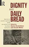  : Dignity and Daily Bread: New Forms of Economic Organizing Among Poor Women in the Third World and the First