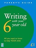 Writing with Your 6 Year Old (Parent s Guide)