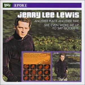 Jerry Lee Lewis - Another Place Another Time/She Even Woke Me Up to Say Goodbye - Zortam Music