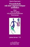 Produkt-Bild: Freundschaft mit dem eigenen K&ouml;rper schlie&szlig;en. &Uuml;ber den Umgang mit psychosomatischen Schmerzen
