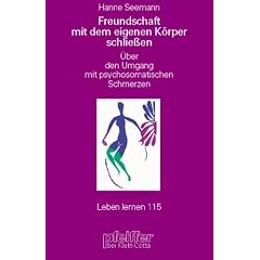 Freundschaft mit dem eigenen K�rper schlie�en. �ber den Umgang mit psychosomatischen Schmerzen