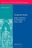 Verspielte Macht: Politik und Wissen am Hof Alfons' X - (1252-1284) - Barbara Schlieben