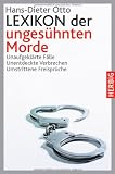 Lexikon der unges&uuml;hnten Morde: Unaufgekl&auml;rte F&auml;lle - Unentdeckte Verbrechen - Umstrittene Freispr&uuml;che - Hans-Dieter Otto