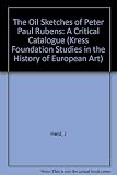 The oil sketches of Peter Paul Rubens : a critical catalogue