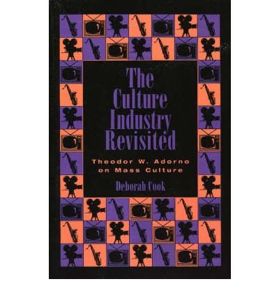 { [ THE CULTURE INDUSTRY REVISITED: THEODOR W. ADORNO ON MASS CULTURE[ THE CULTURE INDUSTRY REVISITED: THEODOR W. ADORNO ON MASS CULTURE ]