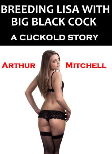 Breeding Lisa With Big Black Cock: A Cuckold Story
