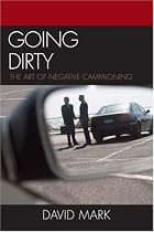 Going Dirty: The Art of Negative Campaigning
