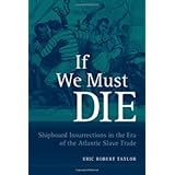 if we must die shipboard insurrections in the era of the atlantic slave trade antislavery abolition and the
