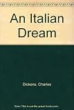 An Italian dream : [being chapter VII of Pictures of Italy]