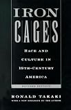 Iron Cages: Race and Culture in 19Th-Century America