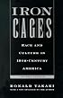Iron Cages : Race and Culture in 19th-Century America