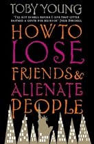How to Lose Friends and Alienate People