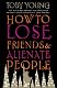 How to Lose Friends and Alienate People